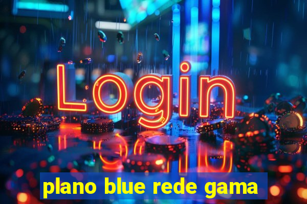 plano blue rede gama